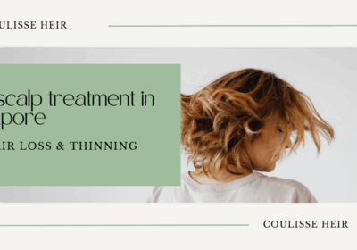Top scalp treatments in Singapore for hair loss and thinning - Coulisse Heir